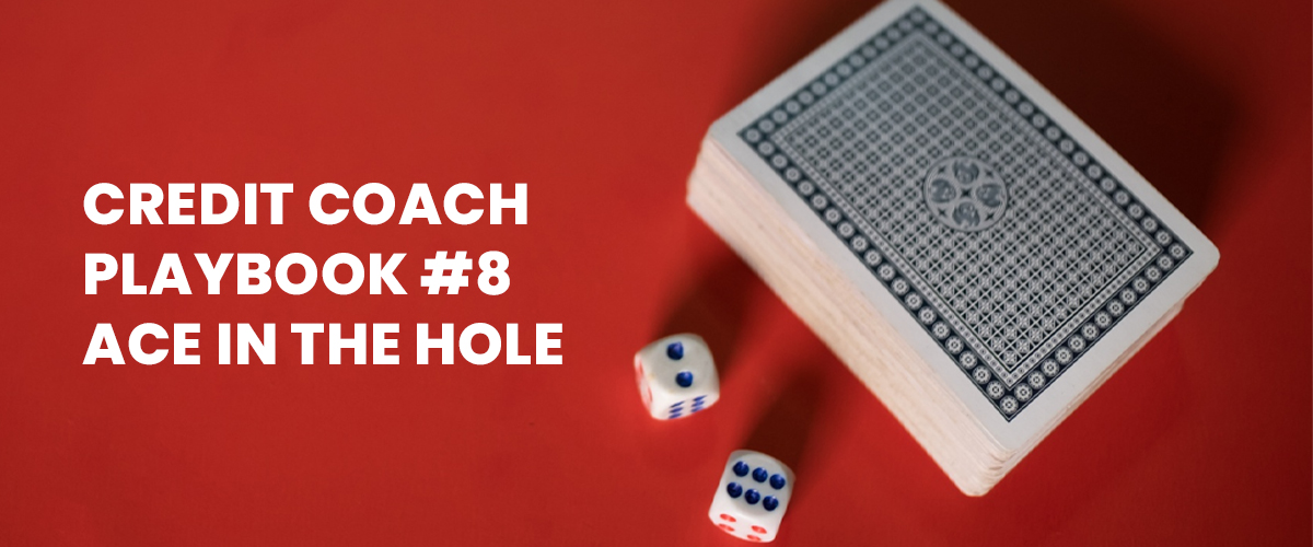 Credit Coach Playbook #8 Ace in the Hole