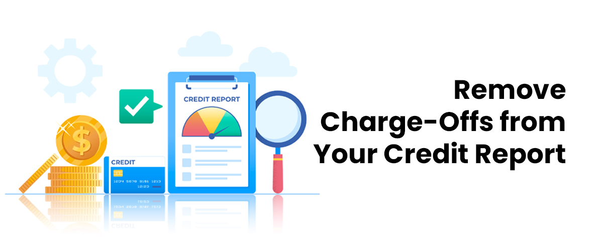 How to Remove Charge-Offs from Your Credit Report – The Right Strategy